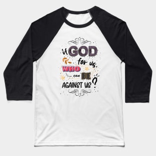 If God for us, who can be against us? Baseball T-Shirt